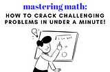 Mastering Math: How to Crack Challenging Math Problems in Under a Minute!