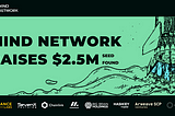 Mind Network ได้รับเงินทุน $ 2.5 จาก Binance Labs และ VC ที่มีชื่อเสียงอื่นๆ