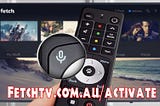 Fetchtv.com.au/activate — How do I Activate my Fetch box?