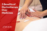 5 Benefits of Electrotherapy Over Medicines | Physiotherapy — Johari Digital Healthcare Ltd.