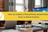 How to Create a PowerPoint presentation from a Word Outline