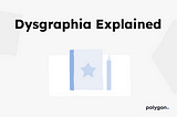 Dysgraphia Explained