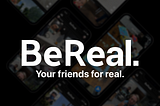 BeReal — you’ve got 2 minutes to post.