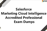 Salesforce Marketing Cloud Intelligence Accredited Professional Exam Dumps