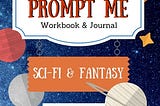 Prompt Me Sci-Fi & Fantasy: Workbook & Journal (Prompt Me, #3) E book