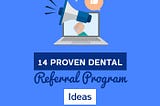 14 Proven Ways To Get More Dental Referrals