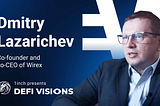 DeFi Visions: Dmitry Lazarichev, Wirex