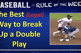 Best (Legal) Way to Break Up a Double Play