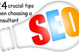 24 crucial tips when choosing a SEO Consultant