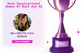 Dr. Loretta Chen, Founder and CEO of Smobler Awarded, One of The Most Inspirational Women of Web3…