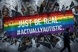 “Just Be Real #ActuallyAutistic” Inspire your kids. Inspire your co-workers. Inspire a new generation of students. This powerful image centers on a vibrant rainbow-colored banner against a gritty concrete wall. The composition balances raw urban aesthetics with a message of authenticity and pride. The fragmented mirrors suggest the complex, often misunderstood nature of autism, while the rainbow colors evoke diversity and hope. This image effectively combines street art style with advocacy,