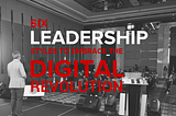 6 Leadership Styles for Embracing the Digital Revolution