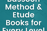 Bassoon Method & Etude Books for Every Level