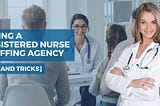 Hiring A Registered Nurse Staffing Agency [Tips And Tricks]