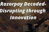 Decoding Startups — Razorpay