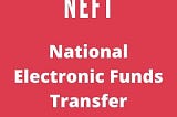 NEFT Full Form | What is NEFT?