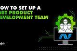 How to Set Up a .NET Product Development Team