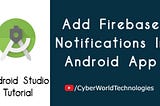 Add Firebase Notifications in Android App — Cyber World Technologies