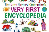 PDF The Very Hungry Caterpillar's Very First Encyclopedia (The Very Hungry Caterpillar Encyclopedias) By D.K. Publishing