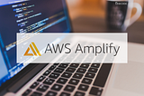 Getting Started With AWS Amplify