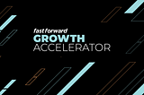 Announcing The Fast Forward Growth Accelerator, a Big Bet on a New Model for World-Changing Impact