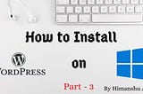 How to Install WordPress on Windows IIS in 2020? Step-by-Step Tutorial (Part-3) [Final Part]