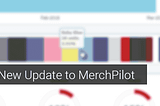 March 29 — New Features and Improvements To MerchPilot