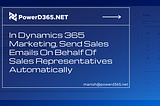 In Dynamics 365 Marketing, Send Sales Emails On Behalf Of Sales Representatives Automatically