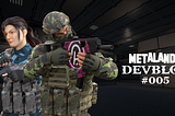 Metalands Devblog #005