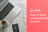 How To Build A Website Like Airbnb?