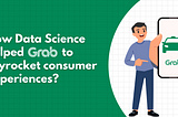 How data science helped Grab to Skyrocket consumer experiences