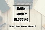 A Guide To Earning Money Blogging, Part 2