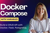 DOCKER COMPOSE with variables | Build a CRUD Flask API with PostgreSQL