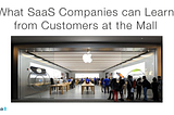 What SaaS Companies Can Learn from Customers at the Mall