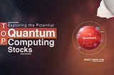 Top Quantum Computing Stocks to Watch in 2023