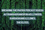 HOLLYWOOD’S TRANSHUMANISM AGENDA, KARDASHIAN CLONE & 13 SATANIC ILLUMINATI BLOODLINES