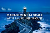 Management at scale with Azure Lighthouse