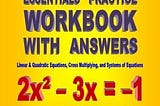 PDF Algebra Essentials Practice Workbook with Answers: Linear & Quadratic Equations, Cross Multiplying, and Systems of Equations (Improve Your Math Fluency Series) By Chris McMullen