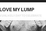 I Love My Lump: An Unlikely Day To Celebrate
