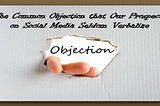 The Common Objection Our Prospects on Social Media Seldom Verbalize