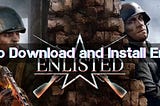 Step-By-Step Instructions How to Download and Install Enlisted in 
