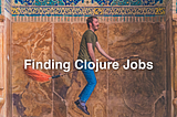 Mysterious Clojure jobs and where to find them
