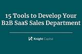 15 Tools to Develop Your B2B SaaS Sales Department