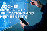 Customer-Focused IoT Applications And Their Benefits — Rohini Kasturi | Technology