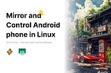 Mirror and Control Android phone in Linux