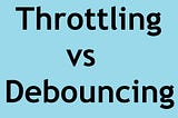 System design: Debouncing and Throttling