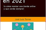 Nueva edición de mi libro sobre cómo montar una tienda online y que venda: todas las claves para el…