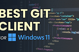 Best Git Client for Windows in 2024