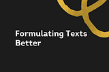 Formulating Texts Better: 15 Writing Tips From The Pros