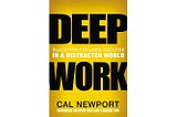 What’s The Deal With Deep Work?